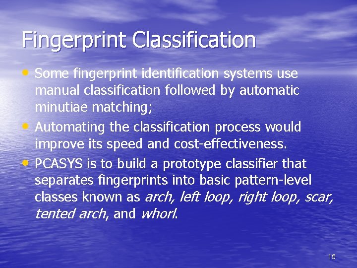 Fingerprint Classification • Some fingerprint identification systems use • • manual classification followed by