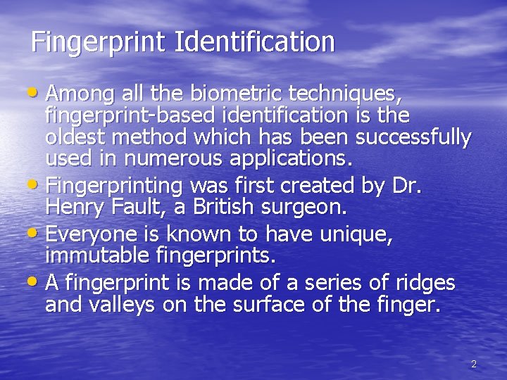 Fingerprint Identification • Among all the biometric techniques, fingerprint-based identification is the oldest method