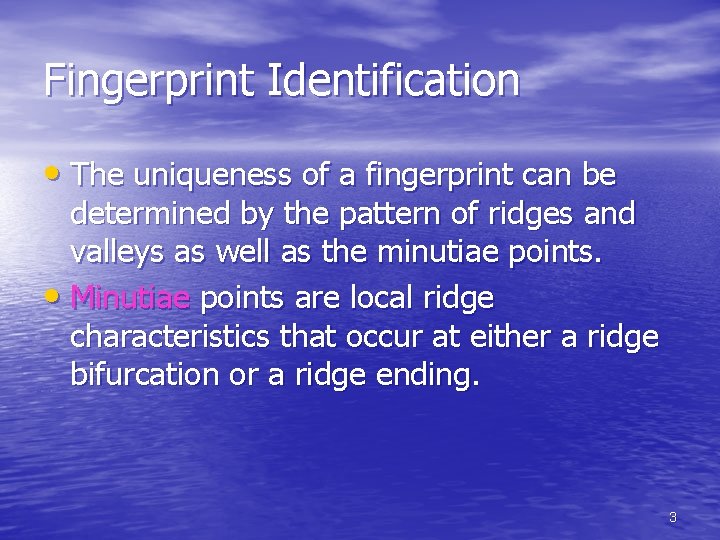 Fingerprint Identification • The uniqueness of a fingerprint can be determined by the pattern