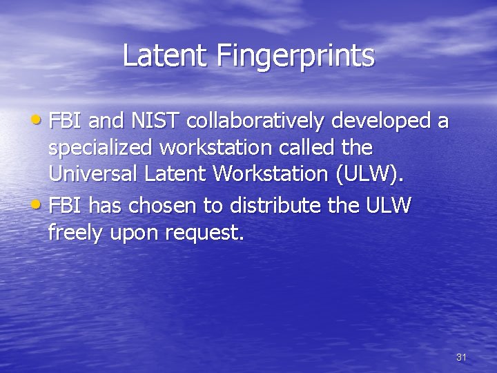 Latent Fingerprints • FBI and NIST collaboratively developed a specialized workstation called the Universal Latent Fingerprints • FBI and NIST collaboratively developed a specialized workstation called the Universal