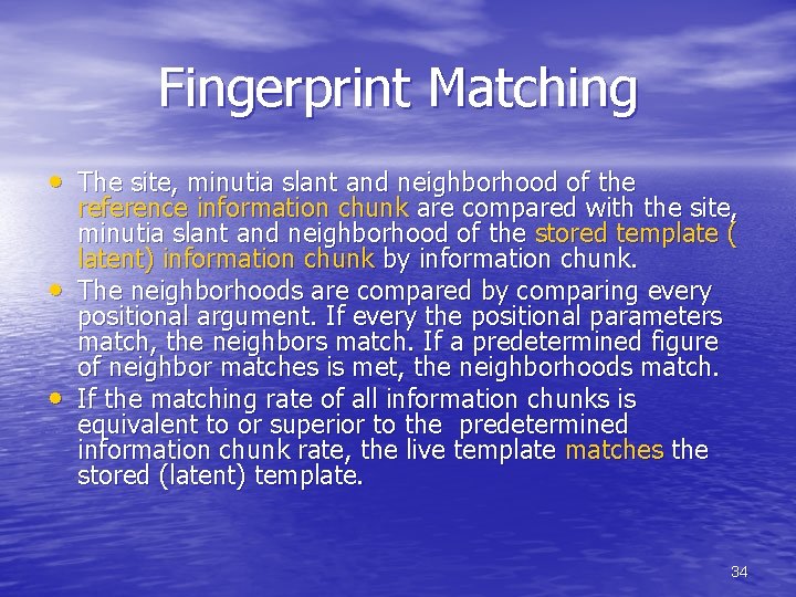 Fingerprint Matching • The site, minutia slant and neighborhood of the • • reference