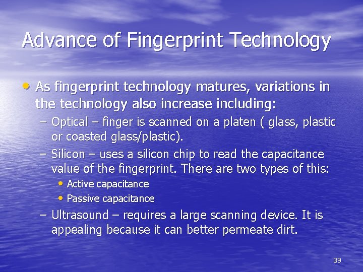Advance of Fingerprint Technology • As fingerprint technology matures, variations in the technology also Advance of Fingerprint Technology • As fingerprint technology matures, variations in the technology also