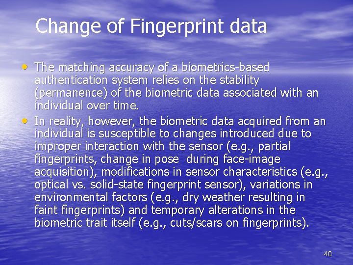 Change of Fingerprint data • The matching accuracy of a biometrics-based • authentication system Change of Fingerprint data • The matching accuracy of a biometrics-based • authentication system