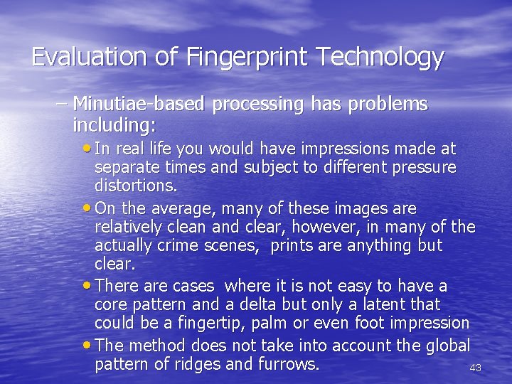 Evaluation of Fingerprint Technology – Minutiae-based processing has problems including: • In real life