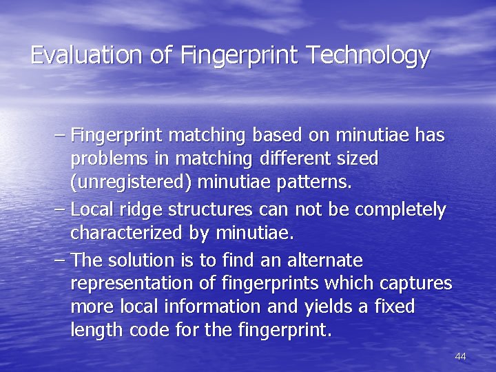 Evaluation of Fingerprint Technology – Fingerprint matching based on minutiae has problems in matching Evaluation of Fingerprint Technology – Fingerprint matching based on minutiae has problems in matching