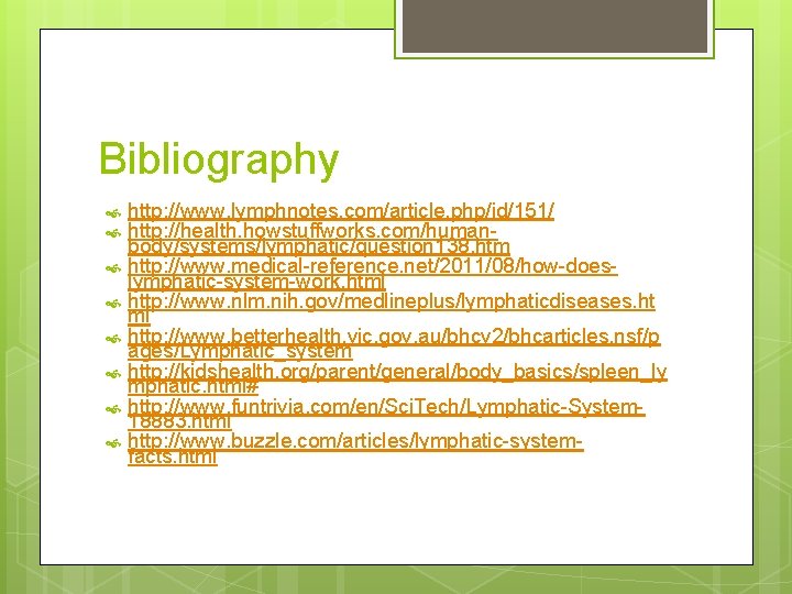 Bibliography http: //www. lymphnotes. com/article. php/id/151/ http: //health. howstuffworks. com/humanbody/systems/lymphatic/question 138. htm http: //www.