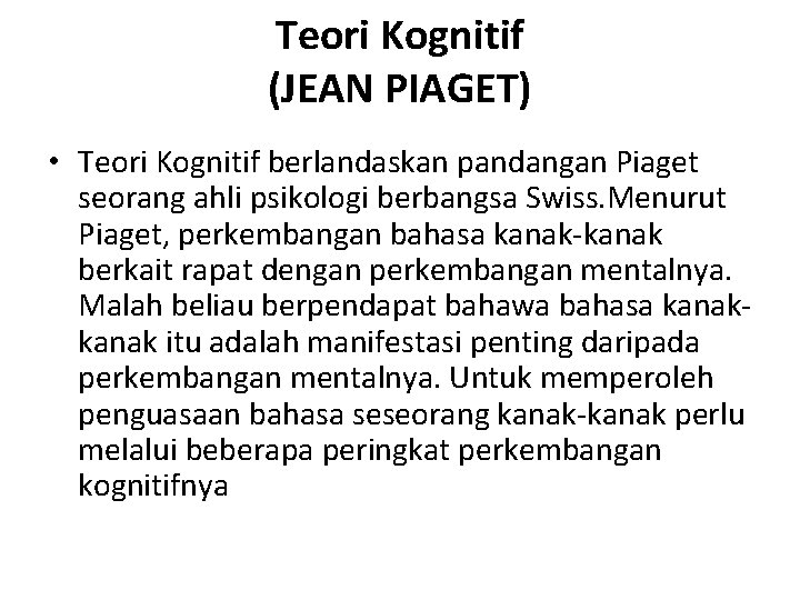 Teori Kognitif (JEAN PIAGET) • Teori Kognitif berlandaskan pandangan Piaget seorang ahli psikologi berbangsa