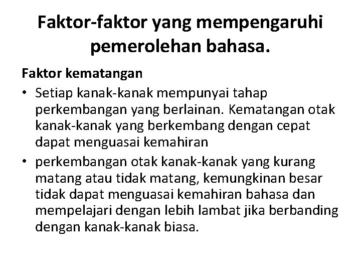 Faktor-faktor yang mempengaruhi pemerolehan bahasa. Faktor kematangan • Setiap kanak-kanak mempunyai tahap perkembangan yang