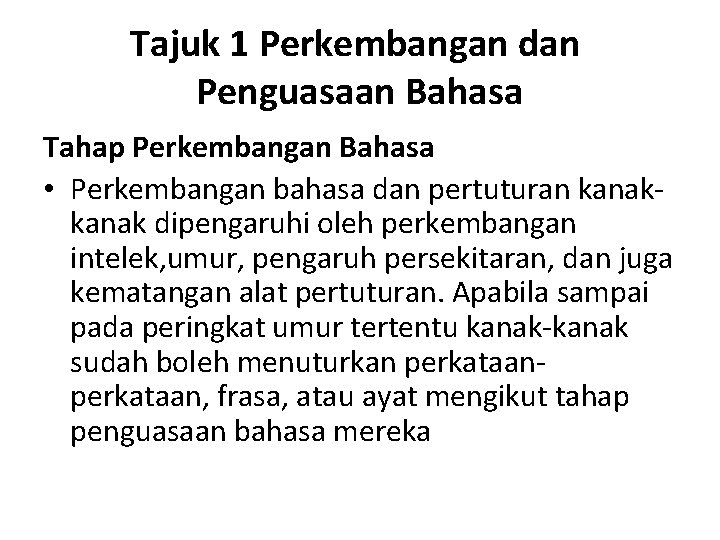 Tajuk 1 Perkembangan dan Penguasaan Bahasa Tahap Perkembangan Bahasa • Perkembangan bahasa dan pertuturan