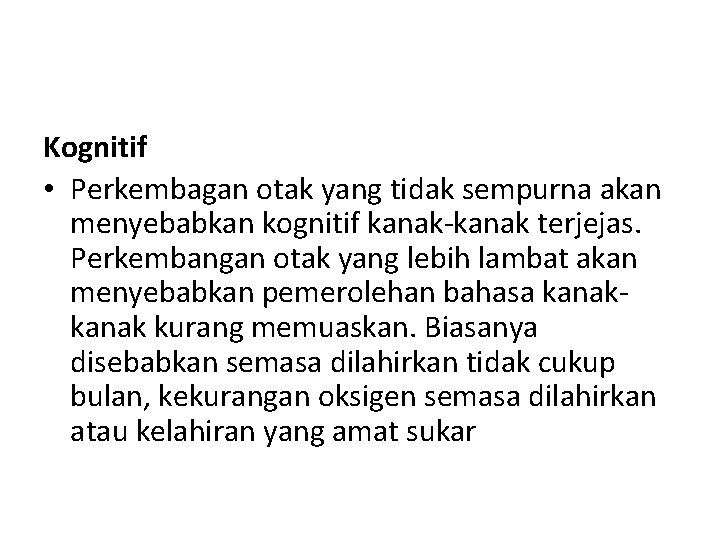 Kognitif • Perkembagan otak yang tidak sempurna akan menyebabkan kognitif kanak-kanak terjejas. Perkembangan otak