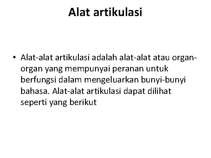 Alat artikulasi • Alat-alat artikulasi adalah alat-alat atau organ yang mempunyai peranan untuk berfungsi