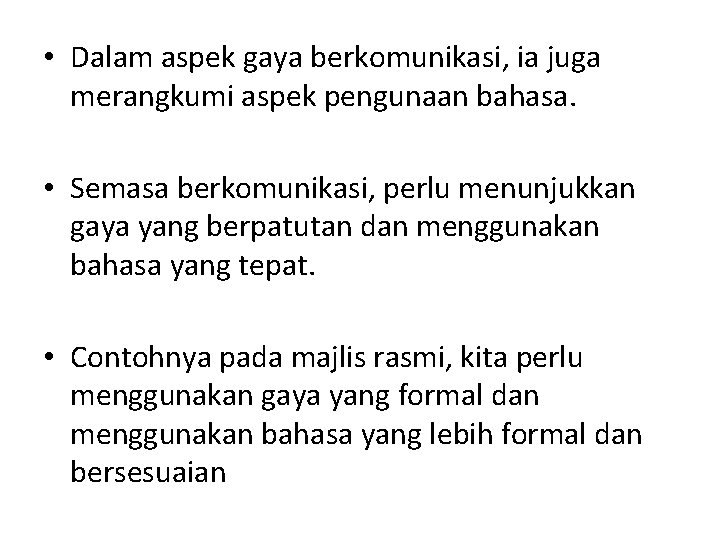  • Dalam aspek gaya berkomunikasi, ia juga merangkumi aspek pengunaan bahasa. • Semasa