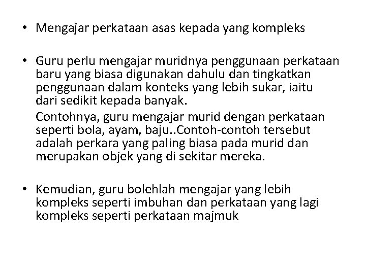  • Mengajar perkataan asas kepada yang kompleks • Guru perlu mengajar muridnya penggunaan