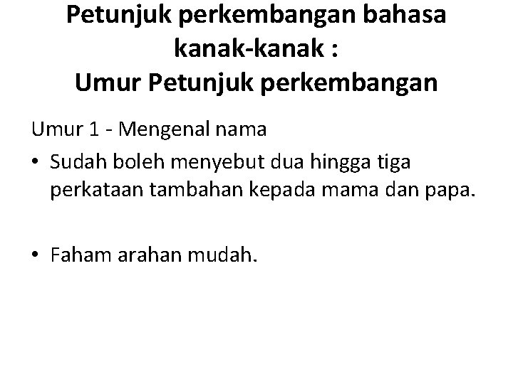 Petunjuk perkembangan bahasa kanak-kanak : Umur Petunjuk perkembangan Umur 1 - Mengenal nama •