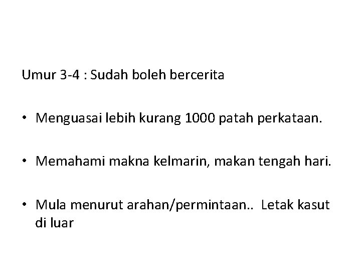 Umur 3 -4 : Sudah boleh bercerita • Menguasai lebih kurang 1000 patah perkataan.