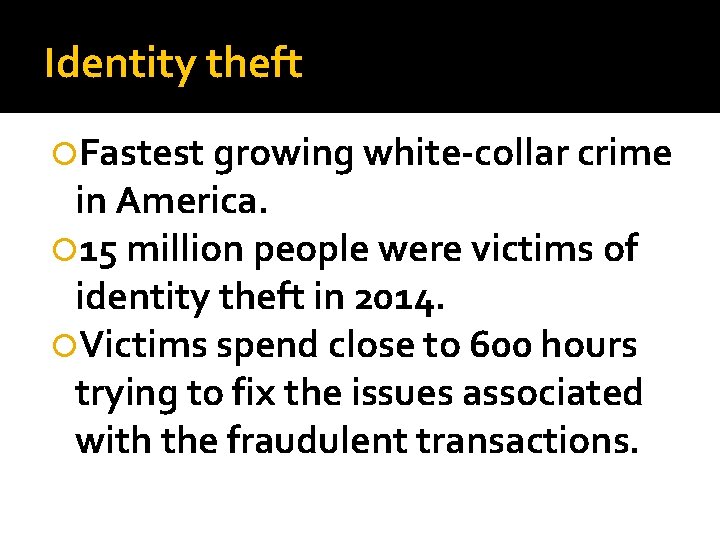 Identity theft Fastest growing white-collar crime in America. 15 million people were victims of