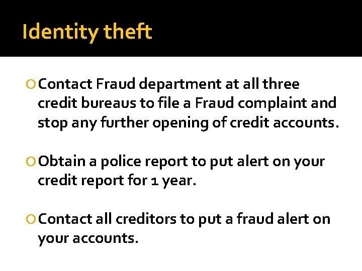 Identity theft Contact Fraud department at all three credit bureaus to file a Fraud