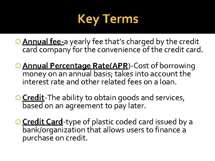 Key Terms Annual fee-a yearly fee that’s charged by the credit card company for