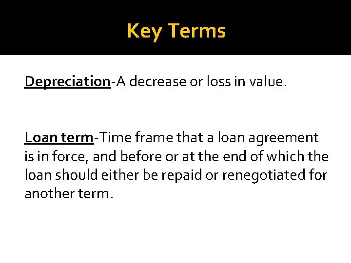 Key Terms Depreciation-A decrease or loss in value. Loan term-Time frame that a loan