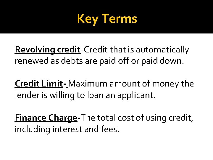 Key Terms Revolving credit-Credit that is automatically renewed as debts are paid off or