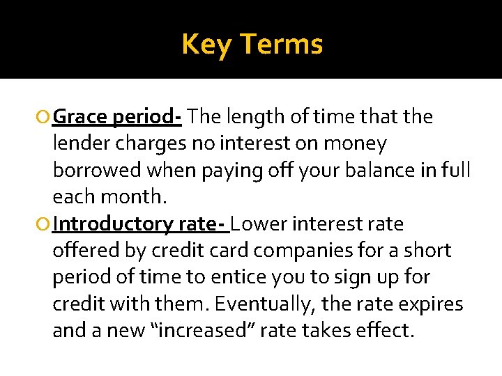 Key Terms Grace period- The length of time that the lender charges no interest