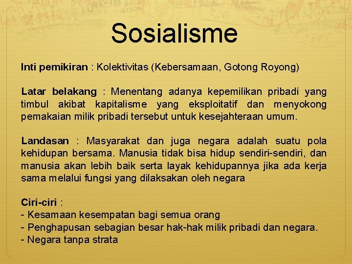 Sosialisme Inti pemikiran : Kolektivitas (Kebersamaan, Gotong Royong) Latar belakang : Menentang adanya kepemilikan