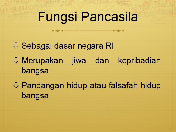 Fungsi Pancasila Sebagai dasar negara RI Merupakan bangsa jiwa dan kepribadian Pandangan hidup atau