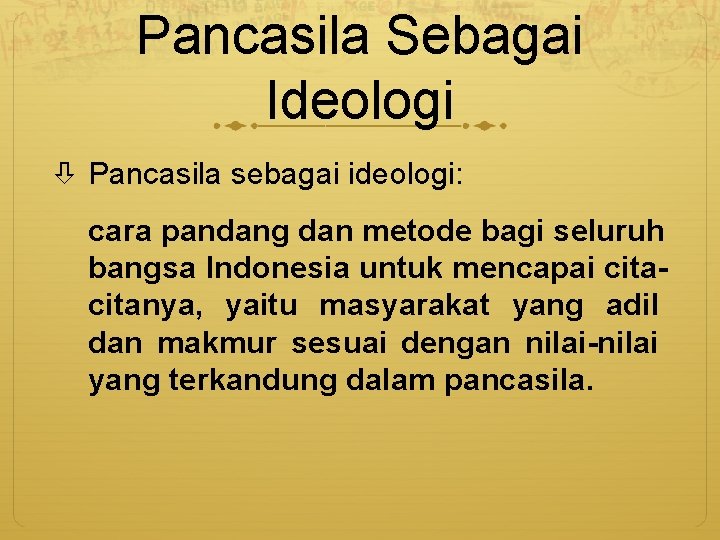 Pancasila Sebagai Ideologi Pancasila sebagai ideologi: cara pandang dan metode bagi seluruh bangsa Indonesia