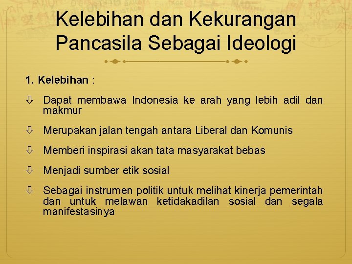 Kelebihan dan Kekurangan Pancasila Sebagai Ideologi 1. Kelebihan : Dapat membawa Indonesia ke arah