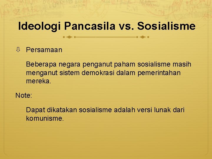 Ideologi Pancasila vs. Sosialisme Persamaan Beberapa negara penganut paham sosialisme masih menganut sistem demokrasi