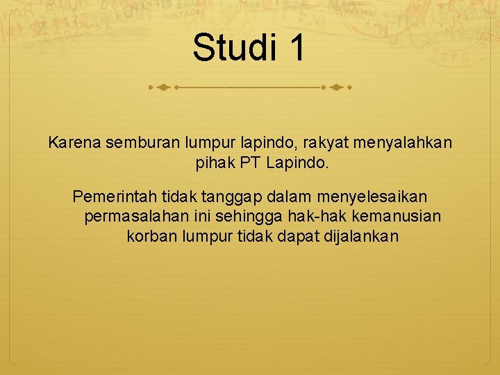 Studi 1 Karena semburan lumpur lapindo, rakyat menyalahkan pihak PT Lapindo. Pemerintah tidak tanggap