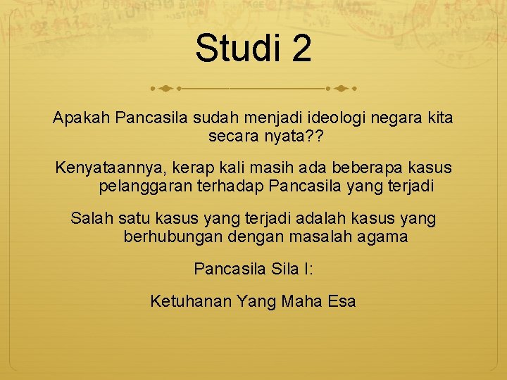 Studi 2 Apakah Pancasila sudah menjadi ideologi negara kita secara nyata? ? Kenyataannya, kerap