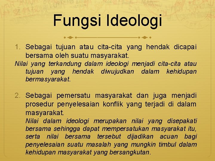 Fungsi Ideologi 1. Sebagai tujuan atau cita-cita yang hendak dicapai bersama oleh suatu masyarakat.