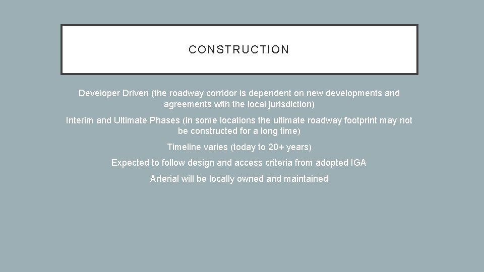 CONSTRUCTION Developer Driven (the roadway corridor is dependent on new developments and agreements with