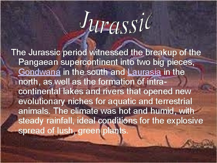 The Jurassic period witnessed the breakup of the Pangaean supercontinent into two big pieces,