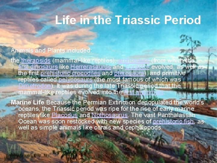Life in the Triassic Period Animals and Plants included: therapsids (mammal-like reptiles), archosaurs (from