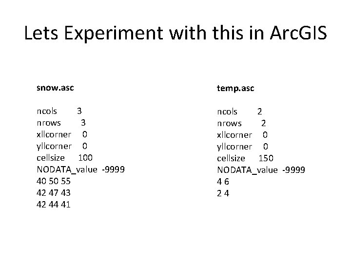 Lets Experiment with this in Arc. GIS snow. asc temp. asc ncols 3 nrows