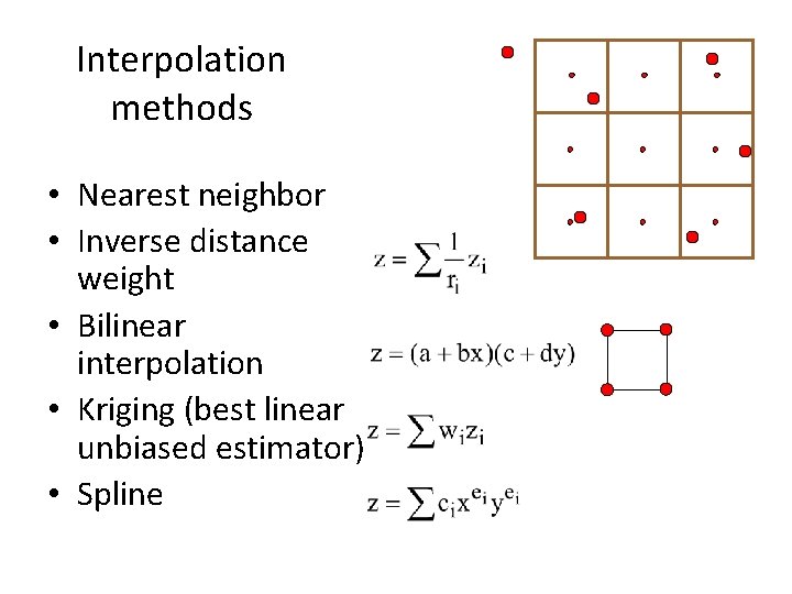 Interpolation methods • Nearest neighbor • Inverse distance weight • Bilinear interpolation • Kriging
