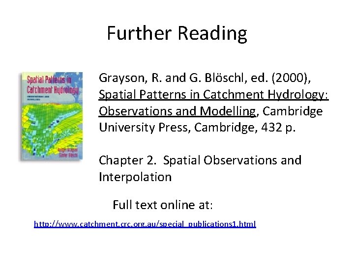 Further Reading Grayson, R. and G. Blöschl, ed. (2000), Spatial Patterns in Catchment Hydrology: