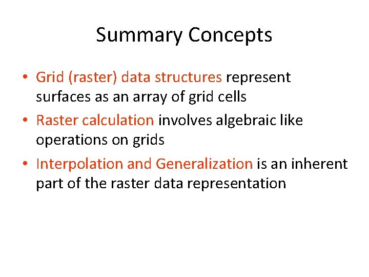 Summary Concepts • Grid (raster) data structures represent surfaces as an array of grid