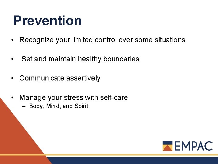 Prevention • Recognize your limited control over some situations • Set and maintain healthy