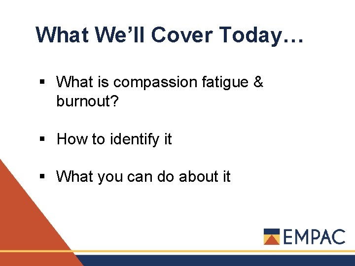 What We’ll Cover Today… § What is compassion fatigue & burnout? § How to