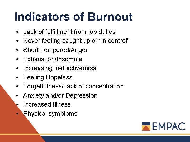 Indicators of Burnout • • • Lack of fulfillment from job duties Never feeling