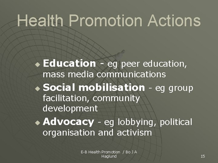 Health Promotion Actions u Education - eg peer education, mass media communications u Social