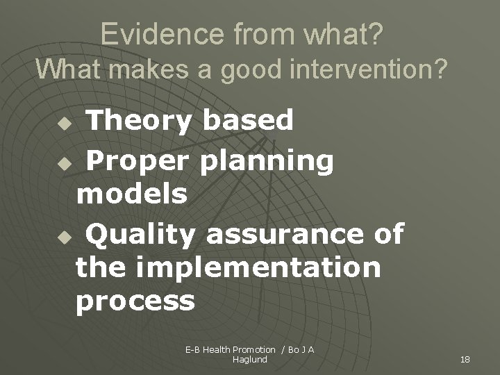Evidence from what? What makes a good intervention? Theory based u Proper planning models