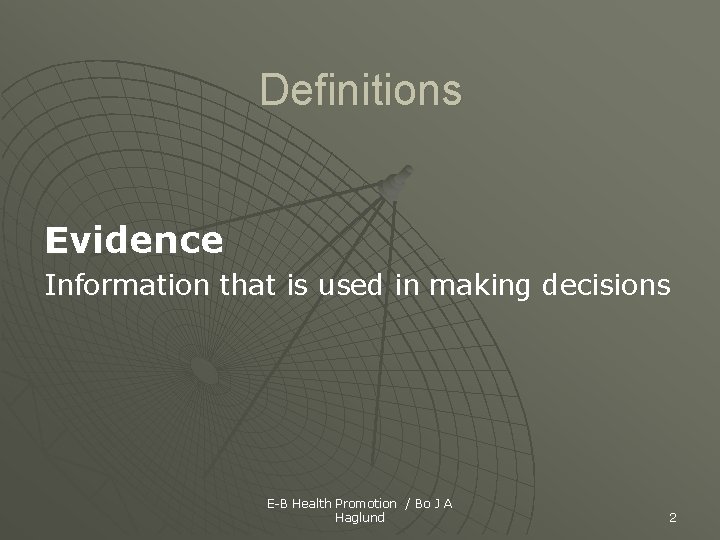 Definitions Evidence Information that is used in making decisions E-B Health Promotion / Bo