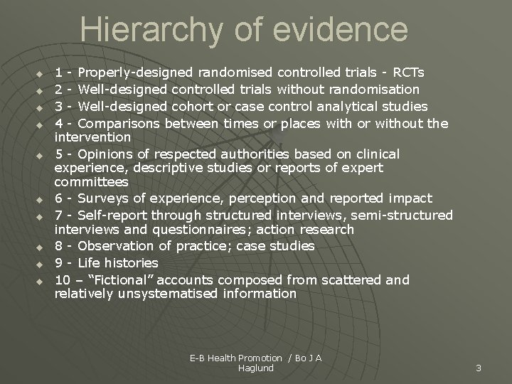 Hierarchy of evidence u u u u u 1 - Properly-designed randomised controlled trials