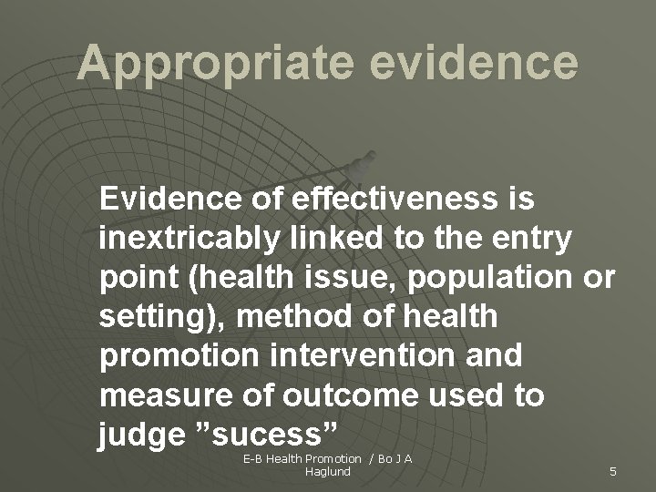 Appropriate evidence Evidence of effectiveness is inextricably linked to the entry point (health issue,