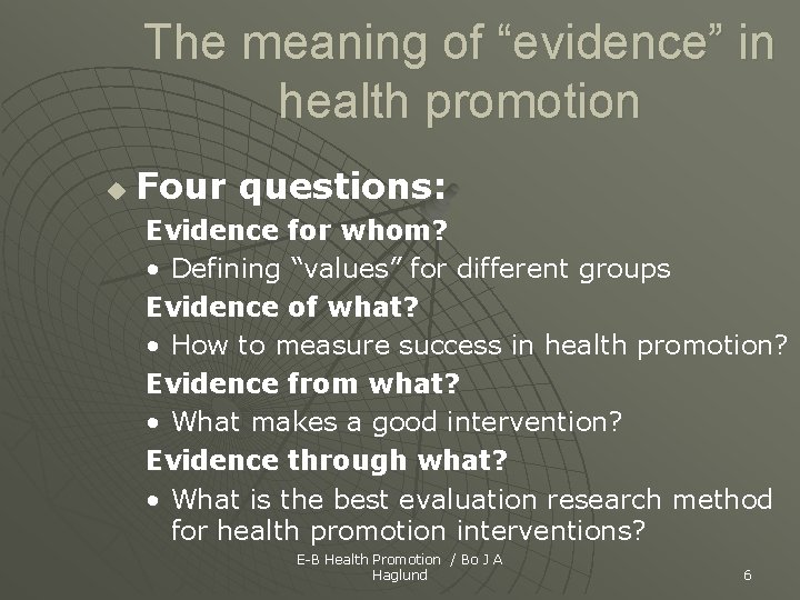 The meaning of “evidence” in health promotion u Four questions: Evidence for whom? •