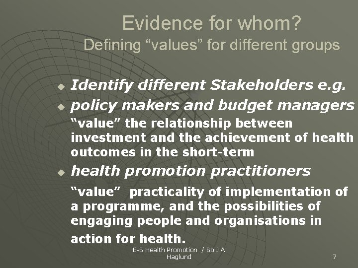 Evidence for whom? Defining “values” for different groups u u Identify different Stakeholders e.